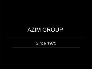 AZIM GROUP Since 1975 Overview Established in 1975