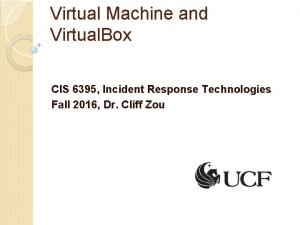 Virtual Machine and Virtual Box CIS 6395 Incident