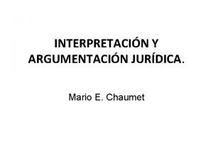 INTERPRETACIN Y ARGUMENTACIN JURDICA Mario E Chaumet Creemos