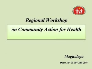 Regional Workshop on Community Action for Health Meghalaya