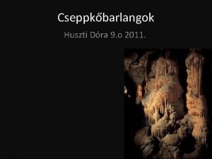 Cseppkbarlangok Huszti Dra 9 o 2011 Karszt A