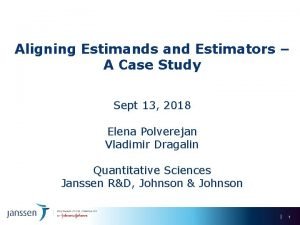 Aligning Estimands and Estimators A Case Study Sept