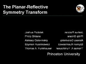 The PlanarReflective Symmetry Transform Princeton University Motivation Symmetry