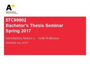 57 C 99902 Bachelors Thesis Seminar Spring 2017