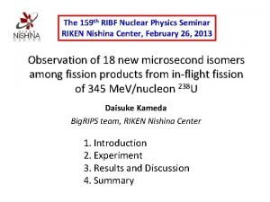 The 159 th RIBF Nuclear Physics Seminar RIKEN