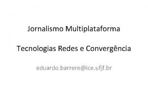 Jornalismo Multiplataforma Tecnologias Redes e Convergncia eduardo barrereice