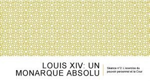 LOUIS XIV UN MONARQUE ABSOLU Sance n 2