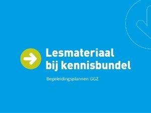 Begeleidingsplannen GGZ Instrument voor persoonsgerichte ondersteuning Het begeleidingsplan