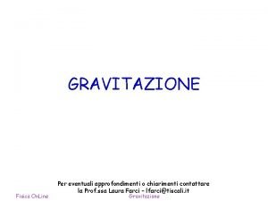 GRAVITAZIONE Fisica On Line Per eventuali approfondimenti o