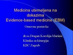 Medicina utemeljena na dokazima Evidencebased medicine EBM Osnovne