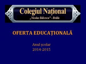 OFERTA EDUCAIONAL Anul colar 2014 2015 Matematic informatic