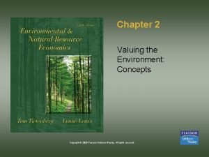 Chapter 2 Valuing the Environment Concepts Copyright 2009