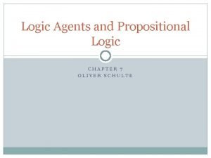 Logic Agents and Propositional Logic CHAPTER 7 OLIVER