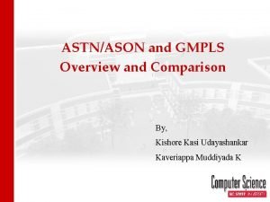 ASTNASON and GMPLS Overview and Comparison By Kishore