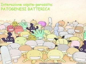 Interazione ospiteparassita PATOGENESI BATTERICA GLI ANIMALI E LUOMO