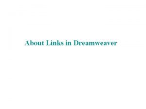 About Links in Dreamweaver Creating Links A link