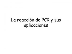 La reaccin de PCR y sus aplicaciones Reaccin