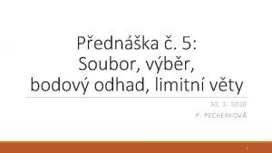 Pednka 5 Soubor vbr bodov odhad limitn vty