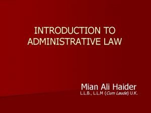 INTRODUCTION TO ADMINISTRATIVE LAW Mian Ali Haider L INTRODUCTION TO ADMINISTRATIVE LAW Mian Ali Haider L