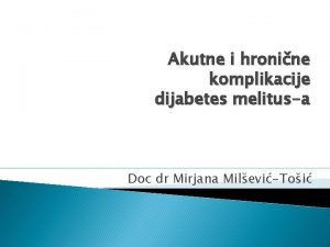 Akutne i hronine komplikacije dijabetes melitusa Doc dr