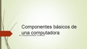 Componentes basicos de una computadora