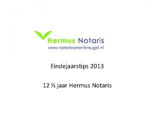 Eindejaarstips 2013 12 jaar Hermus Notaris Hermus Notaris