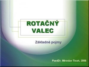 ROTAN VALEC Zkladn pojmy Paed Dr Miroslav Tiso