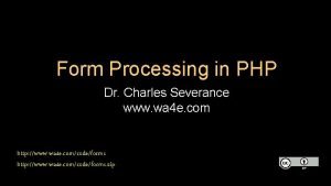 Form Processing in PHP Dr Charles Severance www