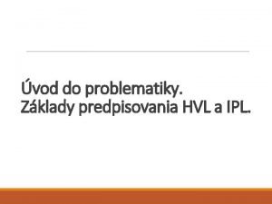 vod do problematiky Zklady predpisovania HVL a IPL