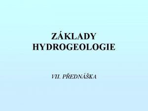 ZKLADY HYDROGEOLOGIE VII PEDNKA Stanoven hydraulickch parametr zvodnnch