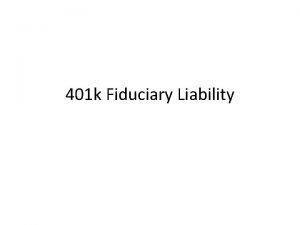 401 k Fiduciary Liability 401 ks Carry Special