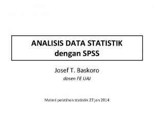 ANALISIS DATA STATISTIK dengan SPSS Josef T Baskoro