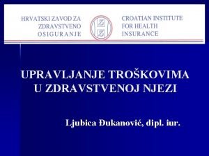 UPRAVLJANJE TROKOVIMA U ZDRAVSTVENOJ NJEZI Ljubica ukanovi dipl