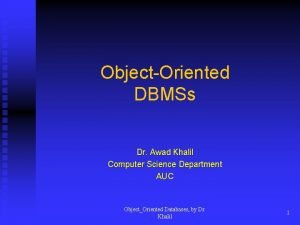 ObjectOriented DBMSs Dr Awad Khalil Computer Science Department