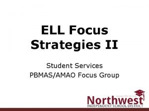 ELL Focus Strategies II Student Services PBMASAMAO Focus