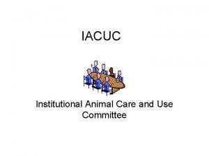IACUC Institutional Animal Care and Use Committee IACUC