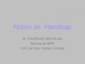 Notion de Handicap M FOURNIER MEHOUAS Service de