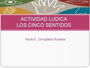 ACTIVIDAD LUDICA LOS CINCO SENTIDOS Karla E Goroztieta