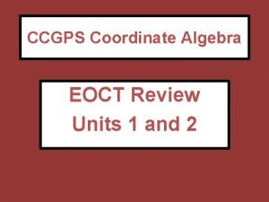 CCGPS Coordinate Algebra EOCT Review Units 1 and