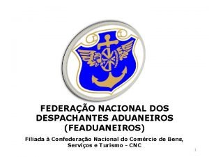 FEDERAO NACIONAL DOS DESPACHANTES ADUANEIROS FEADUANEIROS Filiada Confederao