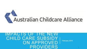 IMPACTS OF THE NEW CHILD CARE SUBSIDY ON