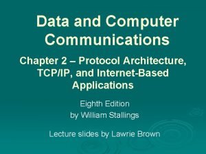 Data and Computer Communications Chapter 2 Protocol Architecture