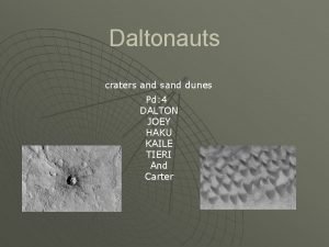 Daltonauts craters and sand dunes Pd 4 DALTON