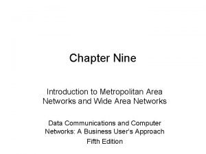 Chapter Nine Introduction to Metropolitan Area Networks and