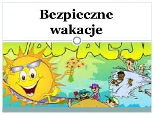 Bezpieczne wakacje Pamitaj e brzowa skra wcale nie