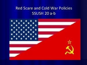 Red Scare and Cold War Policies SSUSH 20