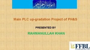 Main PLC upgradation Project of PHS PRESENTED BY