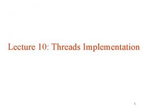 Lecture 10 Threads Implementation 1 Review POSIX Standards