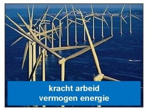 kracht arbeid vermogen energie 1 Wat is een