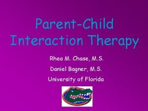 ParentChild Interaction Therapy Rhea M Chase M S